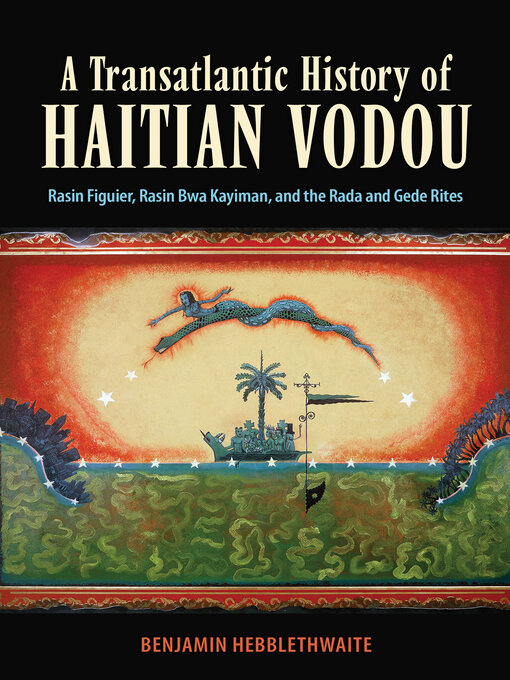 Title details for A Transatlantic History of Haitian Vodou by Benjamin Hebblethwaite - Available